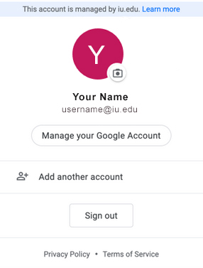 If your Google at IU account is active, you'll see 'This acccount managed by iu.edu' across the top of the Google Account window, and your @iu.edu email address will be displayed.